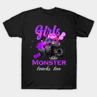 Monster Truck Girls Like Monsters Too Birthday T-Shirt